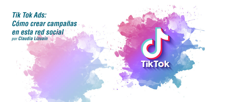 Tik Tok ADS: Cómo crear campañas de publicidad en esta red social